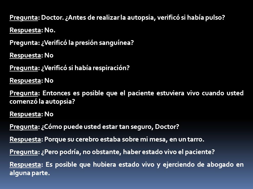 Pregunta: Doctor. ¿Antes de realizar la autopsia, verificó si había pulso