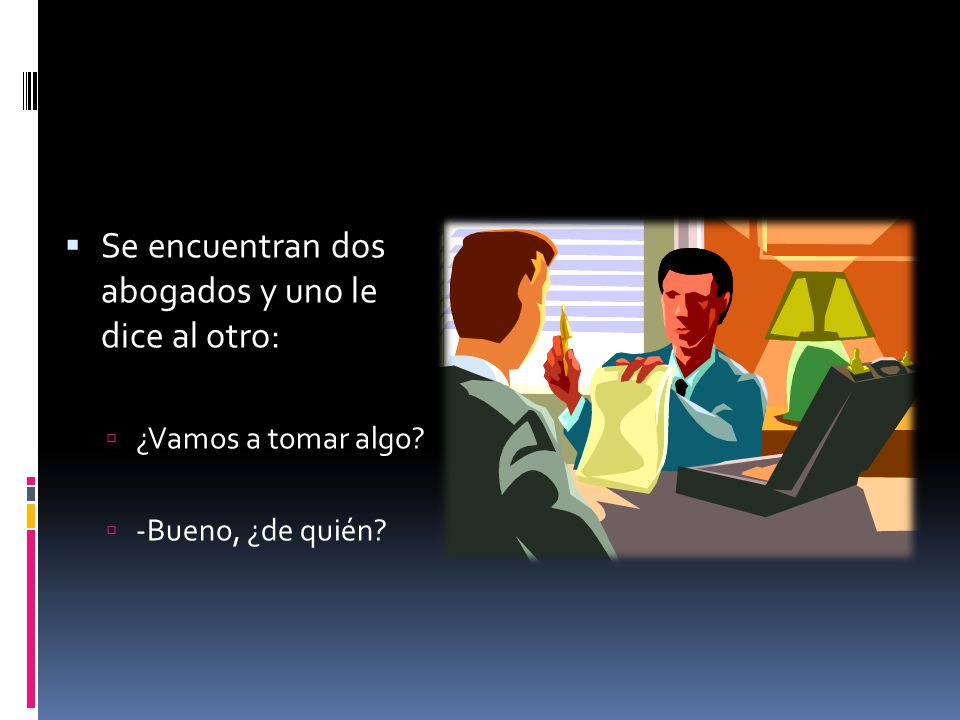 Se encuentran dos abogados y uno le dice al otro: