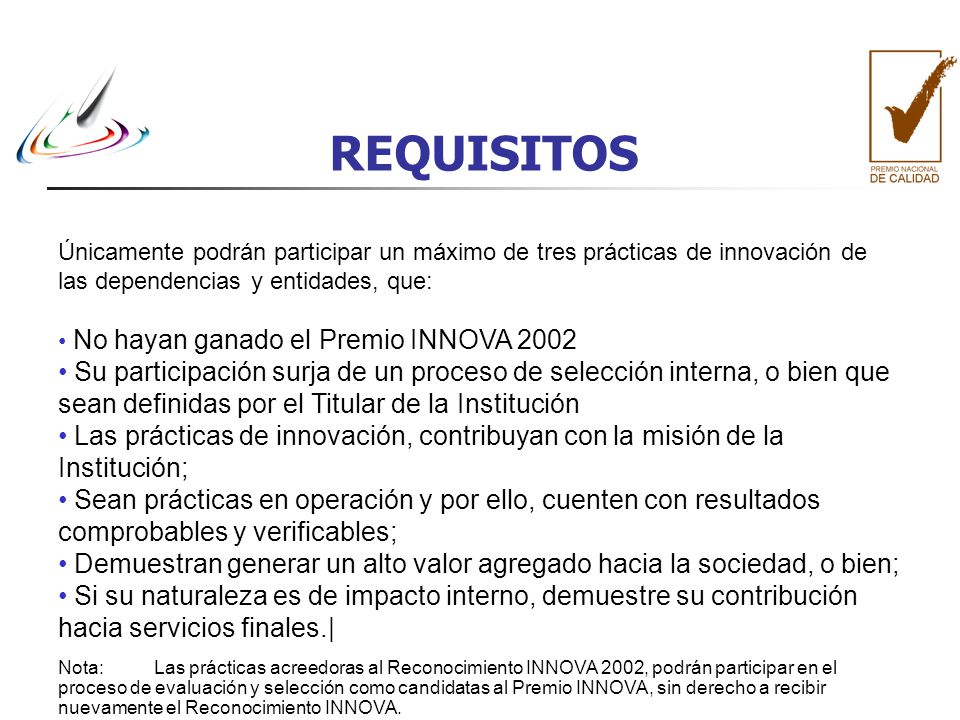 REQUISITOS Únicamente podrán participar un máximo de tres prácticas de innovación de las dependencias y entidades, que: