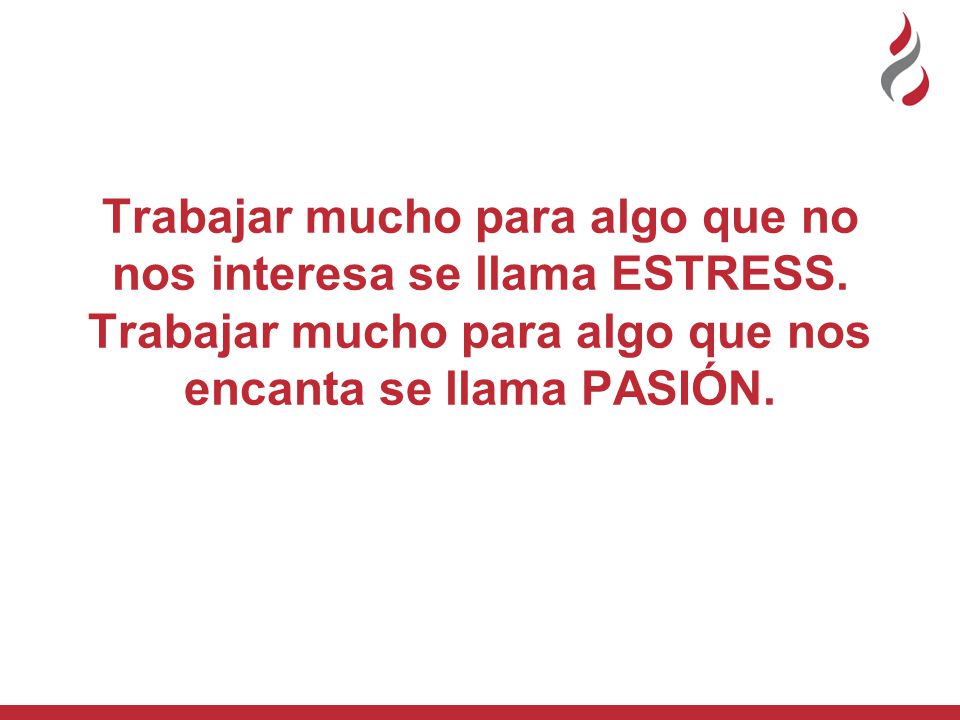 Trabajar mucho para algo que no nos interesa se llama ESTRESS