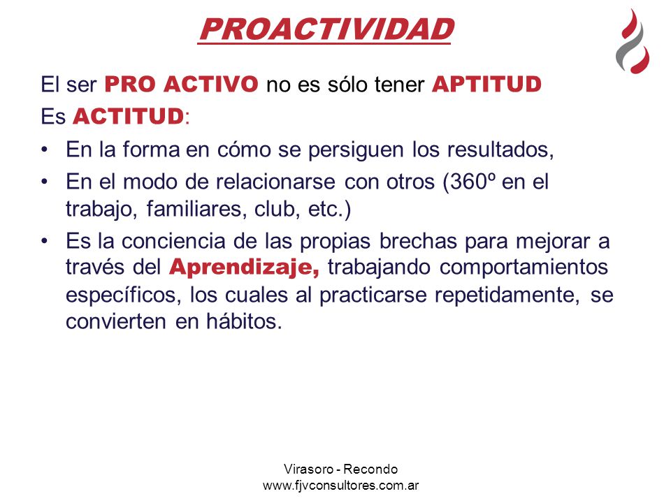 PROACTIVIDAD El ser PRO ACTIVO no es sólo tener APTITUD Es ACTITUD:
