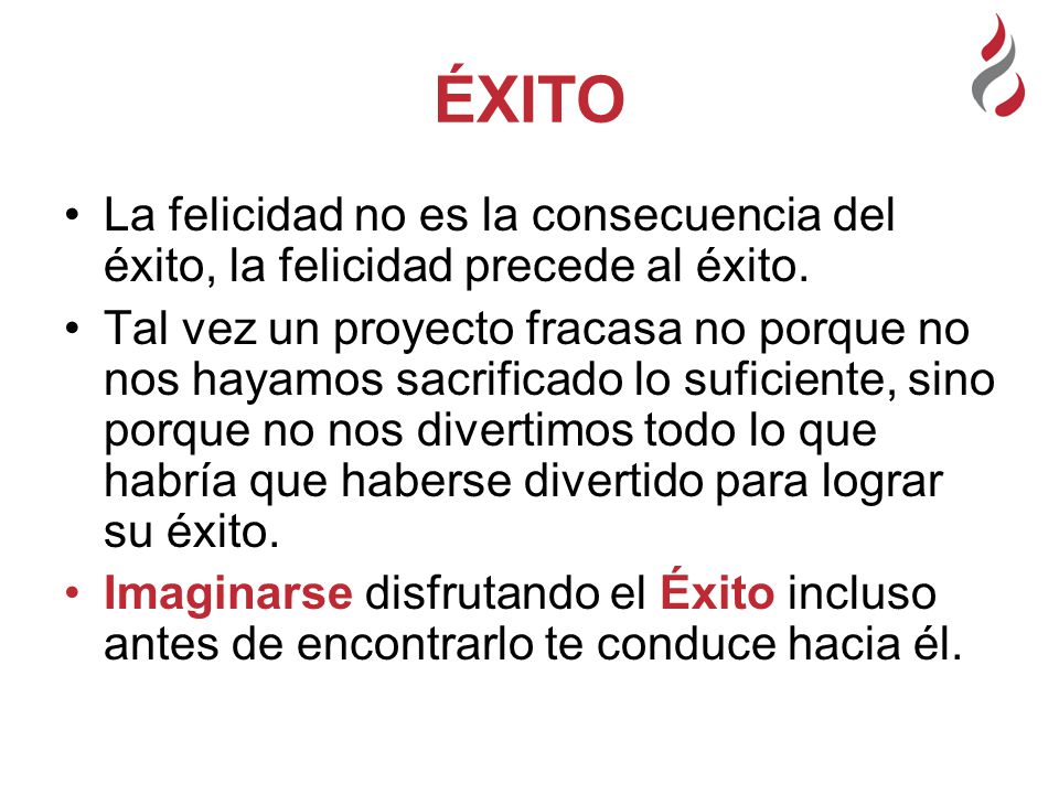 ÉXITO La felicidad no es la consecuencia del éxito, la felicidad precede al éxito.