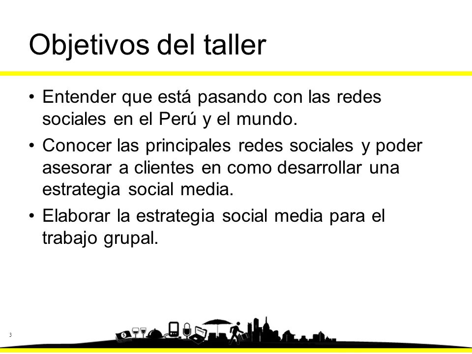 Objetivos del taller Entender que está pasando con las redes sociales en el Perú y el mundo.