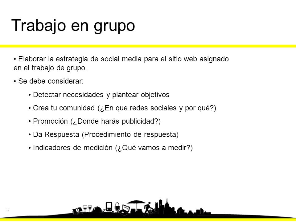 Trabajo en grupo Elaborar la estrategia de social media para el sitio web asignado en el trabajo de grupo.