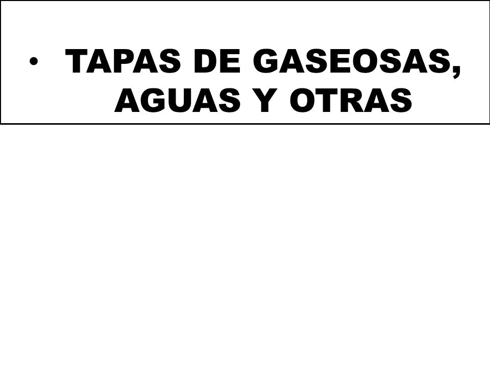 TAPAS DE GASEOSAS, AGUAS Y OTRAS