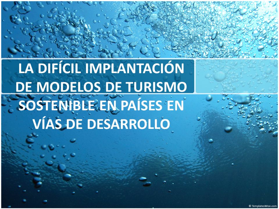LA DIFÍCIL IMPLANTACIÓN DE MODELOS DE TURISMO SOSTENIBLE EN PAÍSES EN VÍAS DE DESARROLLO