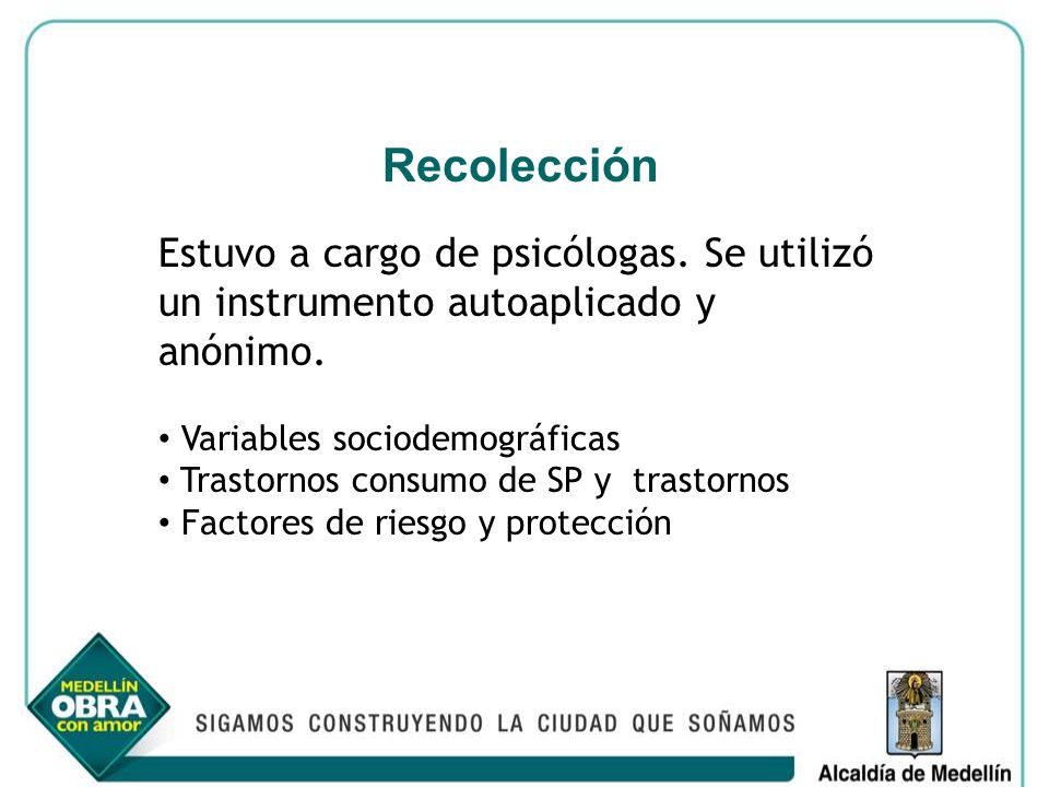 Recolección Estuvo a cargo de psicólogas. Se utilizó un instrumento autoaplicado y anónimo. Variables sociodemográficas.