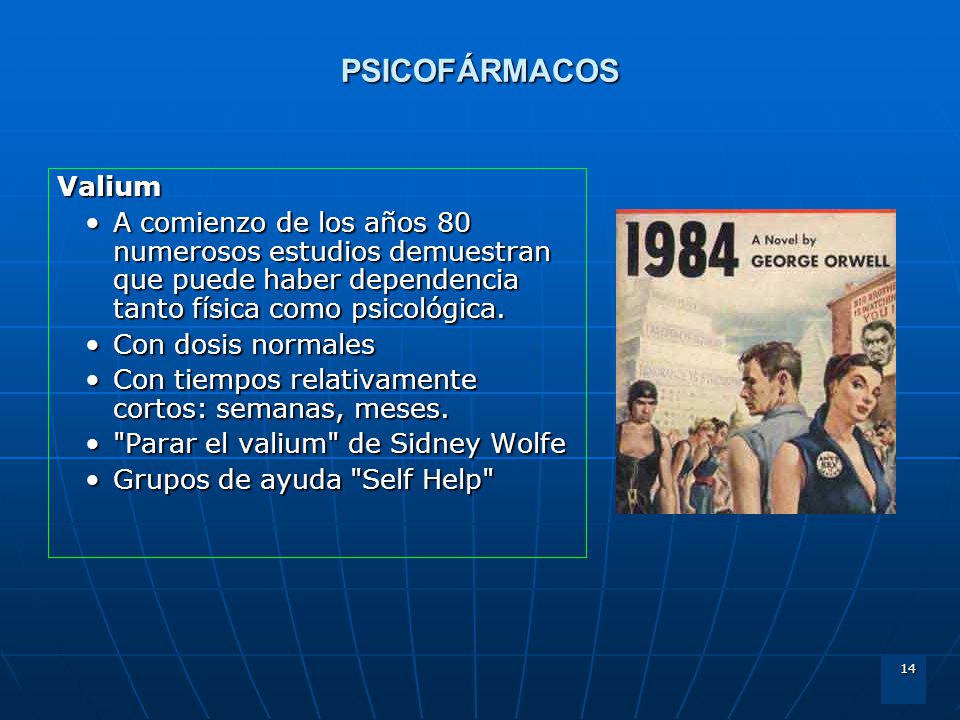 PSICOFÁRMACOS Valium. A comienzo de los años 80 numerosos estudios demuestran que puede haber dependencia tanto física como psicológica.