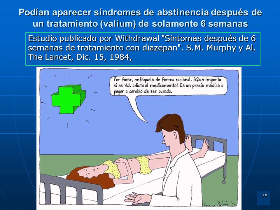 Podían aparecer síndromes de abstinencia después de un tratamiento (valium) de solamente 6 semanas