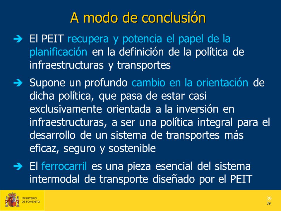 A modo de conclusión El PEIT recupera y potencia el papel de la planificación en la definición de la política de infraestructuras y transportes.