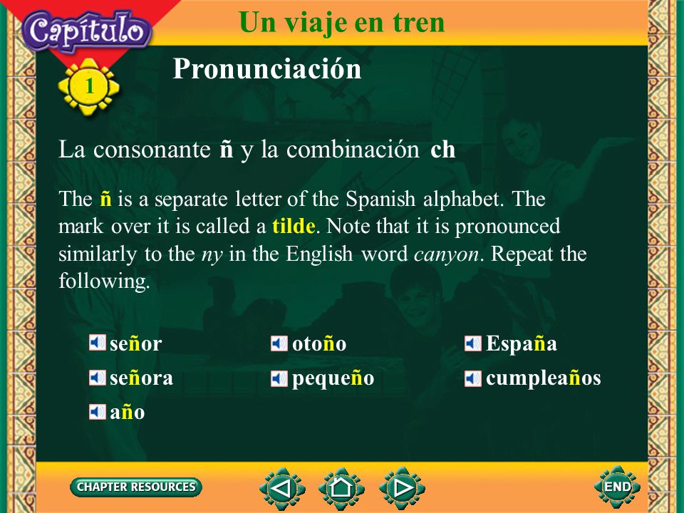 Un viaje en tren Pronunciación La consonante ñ y la combinación ch