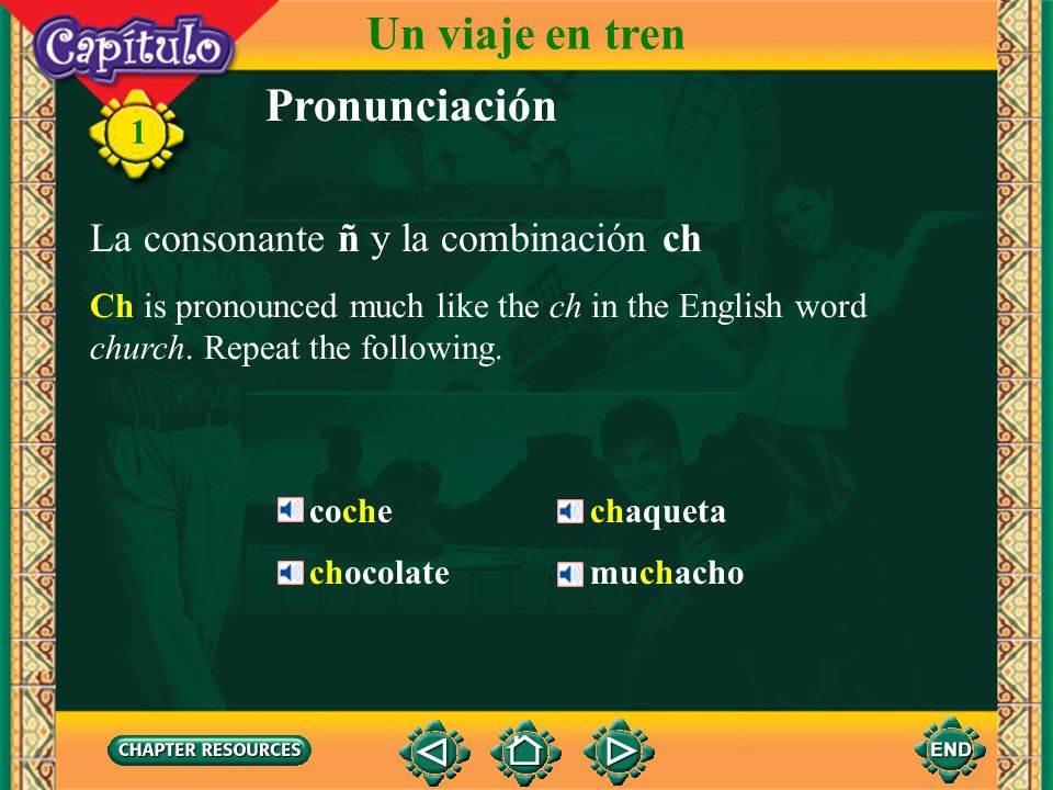 Un viaje en tren Pronunciación La consonante ñ y la combinación ch