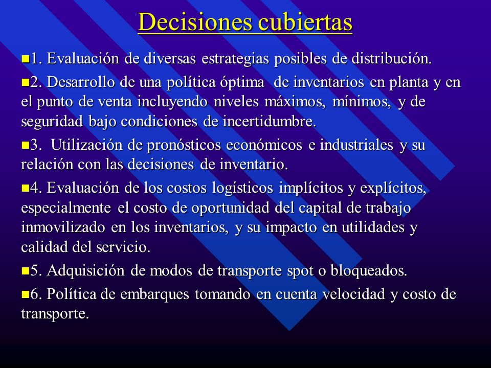Decisiones cubiertas 1. Evaluación de diversas estrategias posibles de distribución.