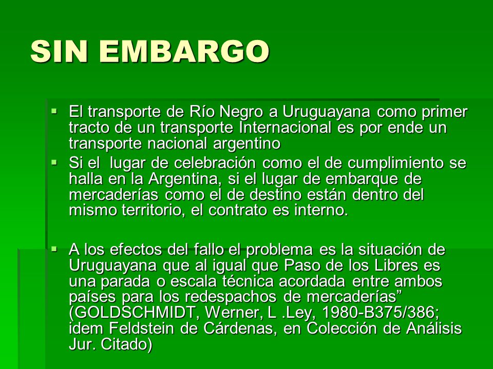 SIN EMBARGO El transporte de Río Negro a Uruguayana como primer tracto de un transporte Internacional es por ende un transporte nacional argentino.