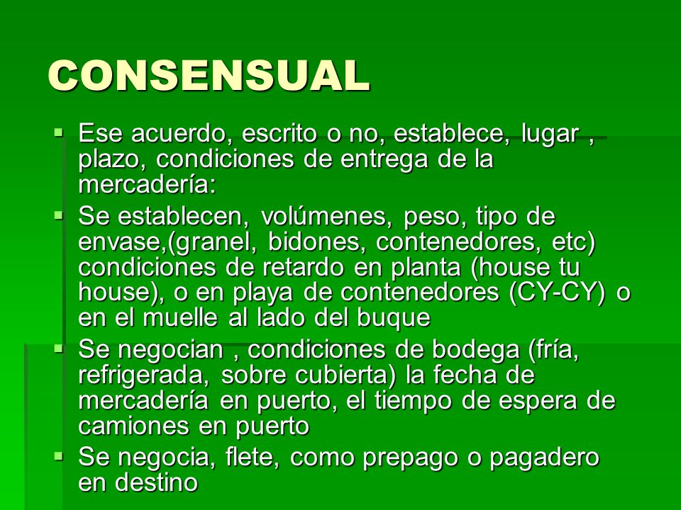 CONSENSUAL Ese acuerdo, escrito o no, establece, lugar , plazo, condiciones de entrega de la mercadería: