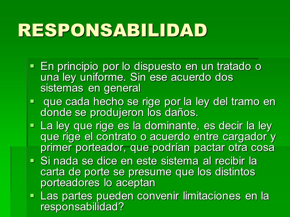 RESPONSABILIDAD En principio por lo dispuesto en un tratado o una ley uniforme. Sin ese acuerdo dos sistemas en general.