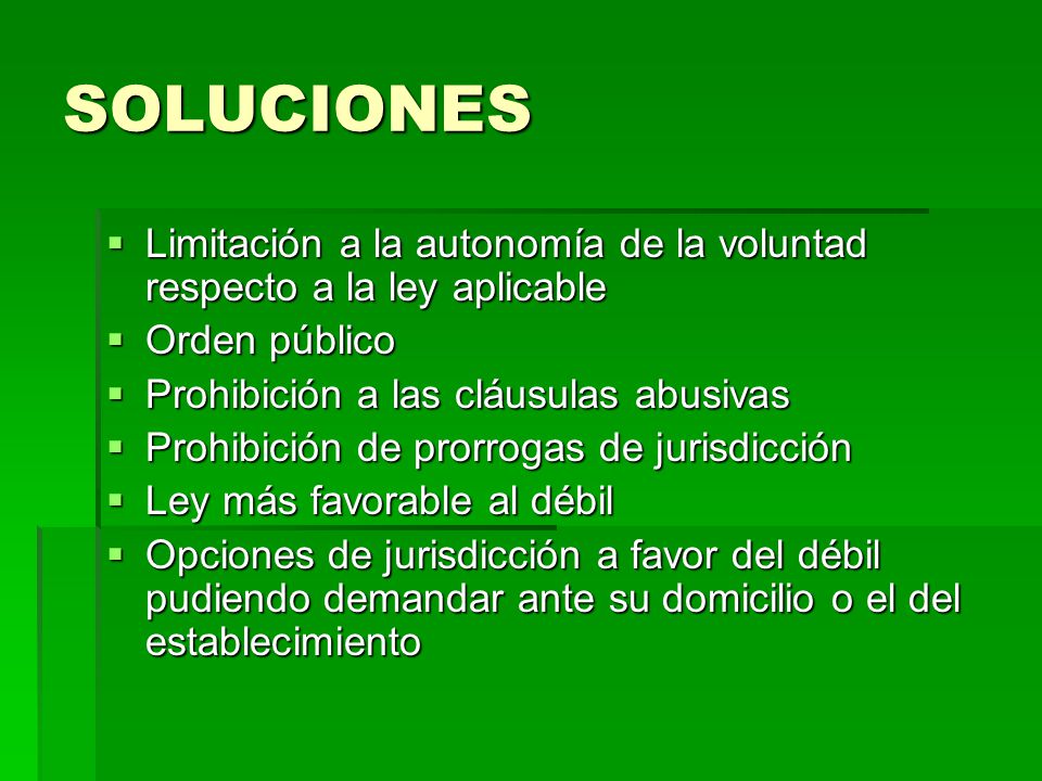 SOLUCIONES Limitación a la autonomía de la voluntad respecto a la ley aplicable. Orden público. Prohibición a las cláusulas abusivas.