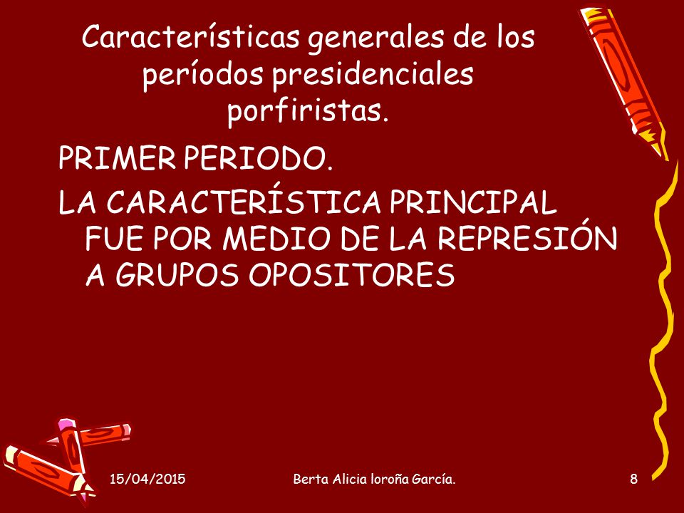Características generales de los períodos presidenciales porfiristas.