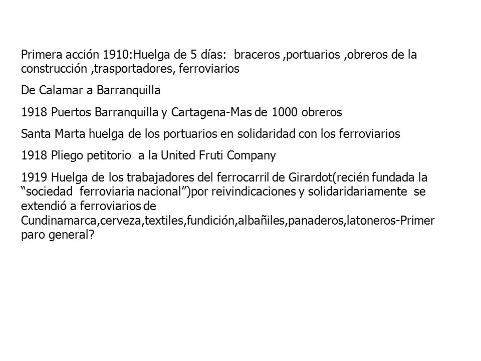 Primera acción 1910:Huelga de 5 días: braceros ,portuarios ,obreros de la construcción ,trasportadores, ferroviarios