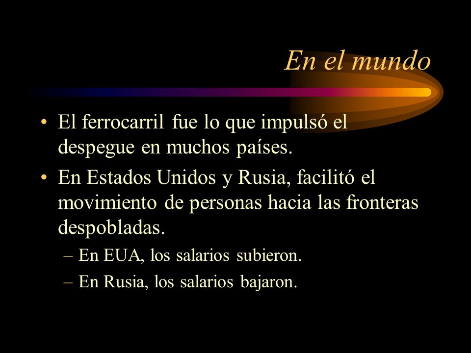 En el mundo El ferrocarril fue lo que impulsó el despegue en muchos países.