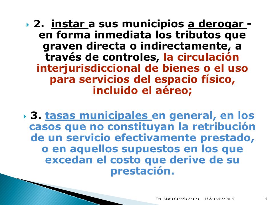 2. instar a sus municipios a derogar - en forma inmediata­ los tributos que graven directa o indirectamente, a través de controles, la circulación interjurisdiccional de bienes o el uso para servicios del espacio físico, incluido el aéreo;