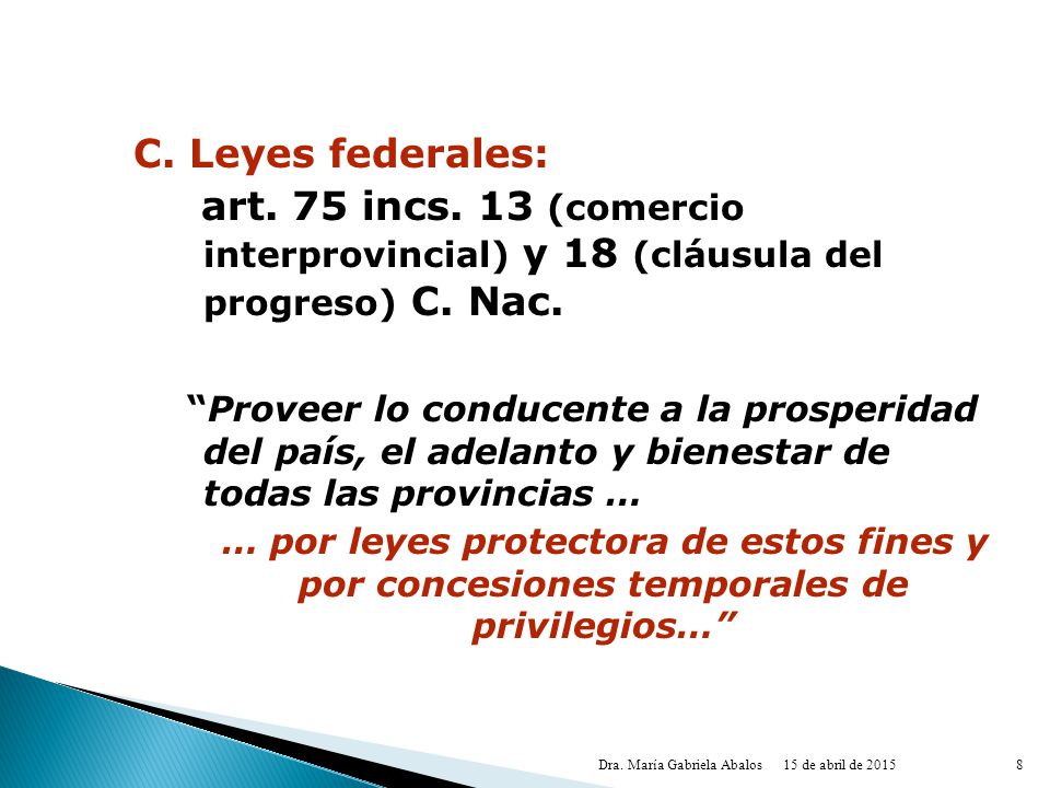 C. Leyes federales: art. 75 incs. 13 (comercio interprovincial) y 18 (cláusula del progreso) C. Nac.
