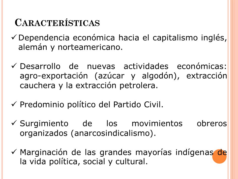 Características Dependencia económica hacia el capitalismo inglés, alemán y norteamericano.