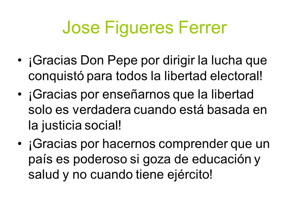 Jose Figueres Ferrer ¡Gracias Don Pepe por dirigir la lucha que conquistó para todos la libertad electoral!
