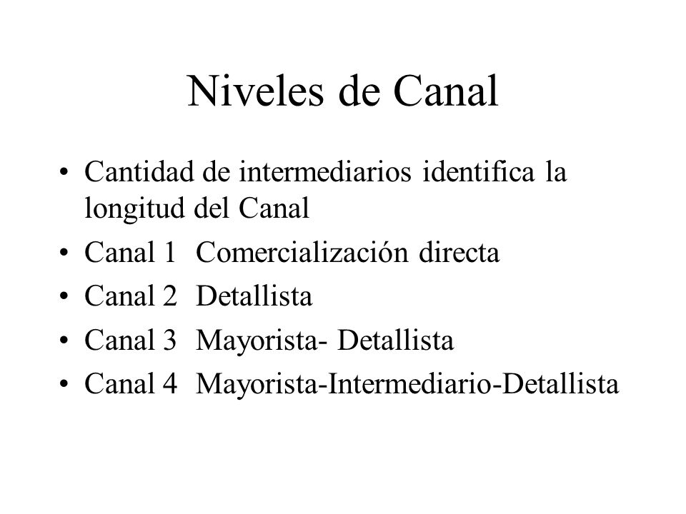 Niveles de Canal Cantidad de intermediarios identifica la longitud del Canal. Canal 1 Comercialización directa.