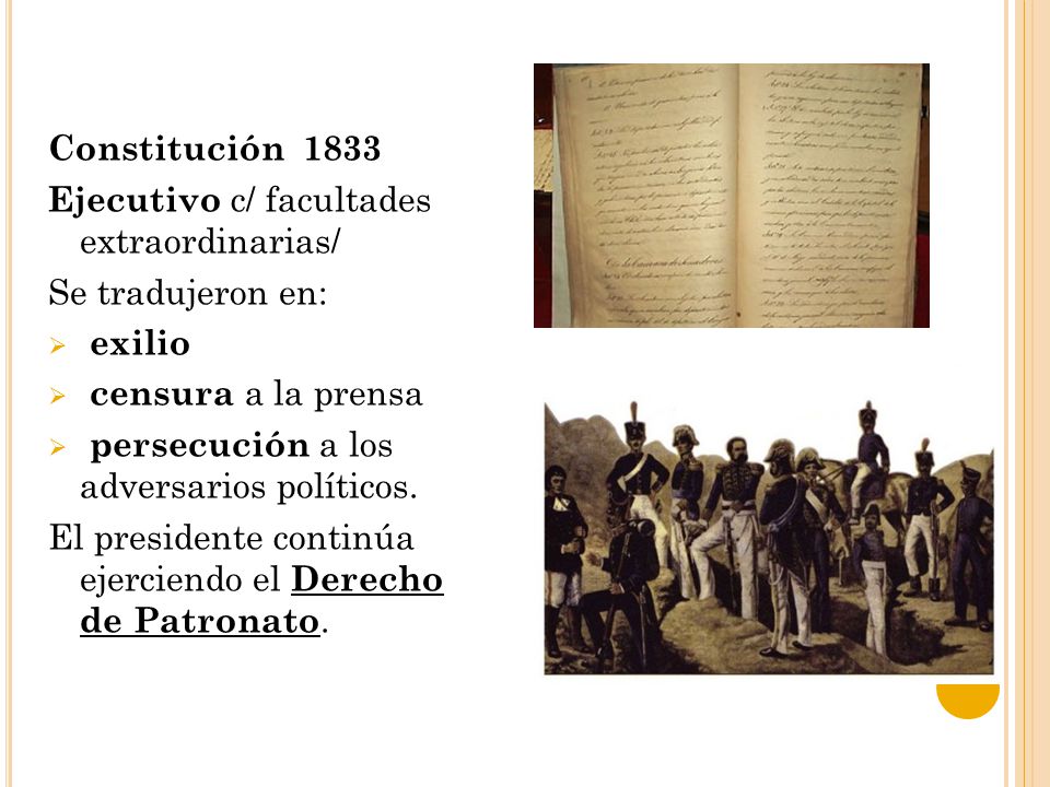 Constitución 1833 Ejecutivo c/ facultades extraordinarias/ Se tradujeron en: exilio. censura a la prensa.
