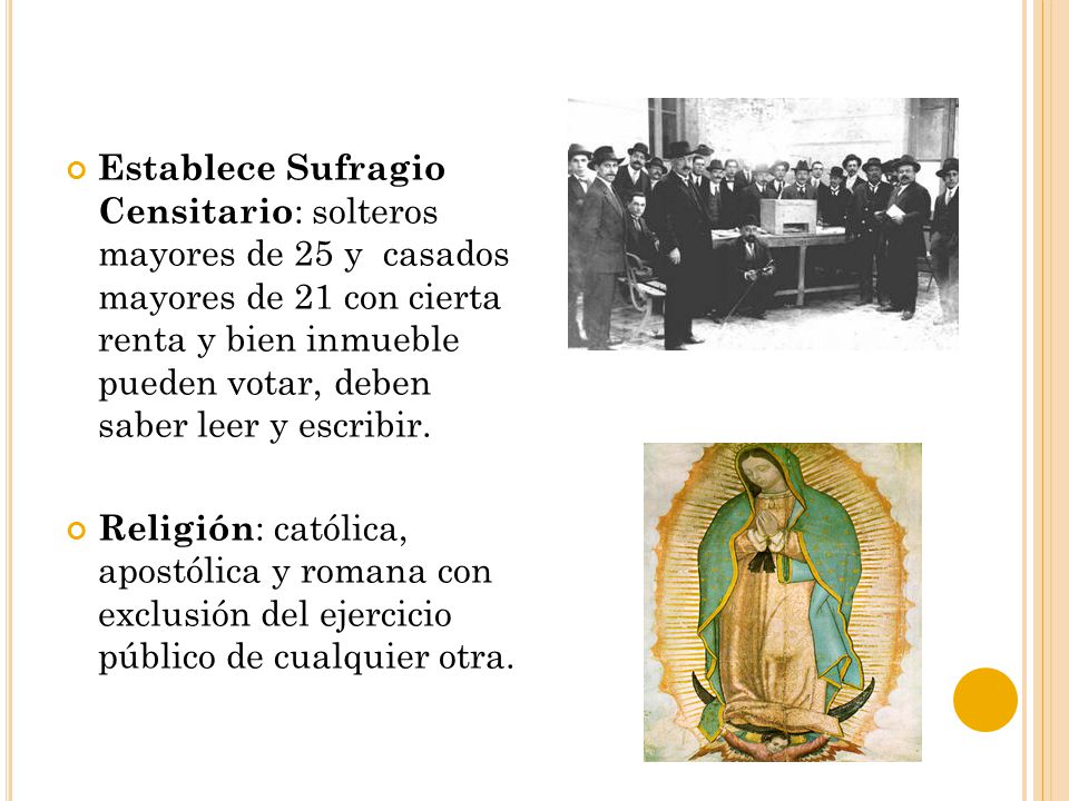 Establece Sufragio Censitario: solteros mayores de 25 y casados mayores de 21 con cierta renta y bien inmueble pueden votar, deben saber leer y escribir.