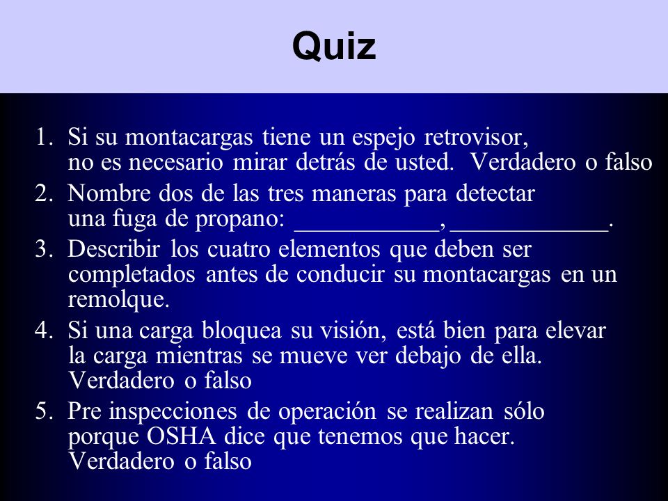 Quiz 1. Si su montacargas tiene un espejo retrovisor, no es necesario mirar detrás de usted. Verdadero o falso.
