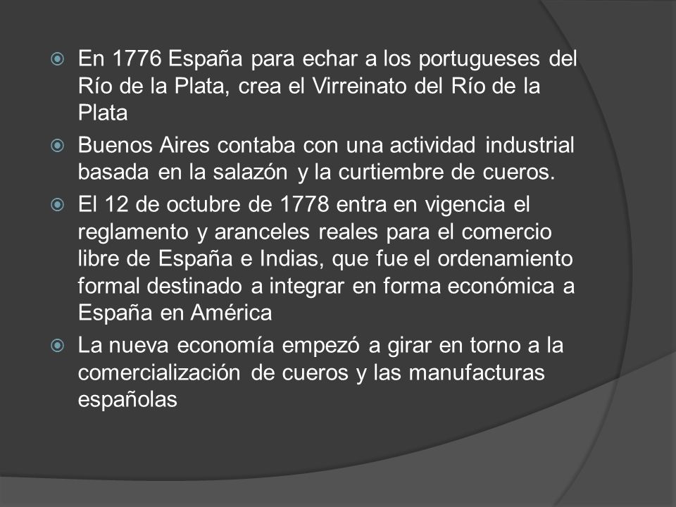 En 1776 España para echar a los portugueses del Río de la Plata, crea el Virreinato del Río de la Plata