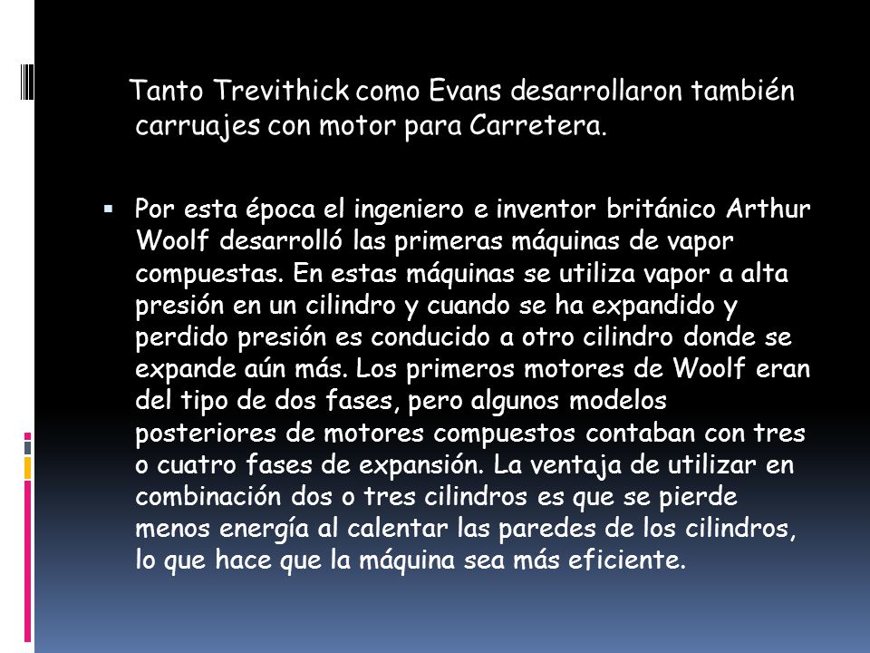 Tanto Trevithick como Evans desarrollaron también carruajes con motor para Carretera.