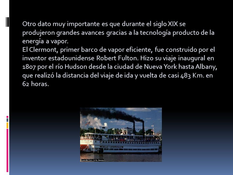 Otro dato muy importante es que durante el siglo XIX se produjeron grandes avances gracias a la tecnología producto de la energía a vapor.