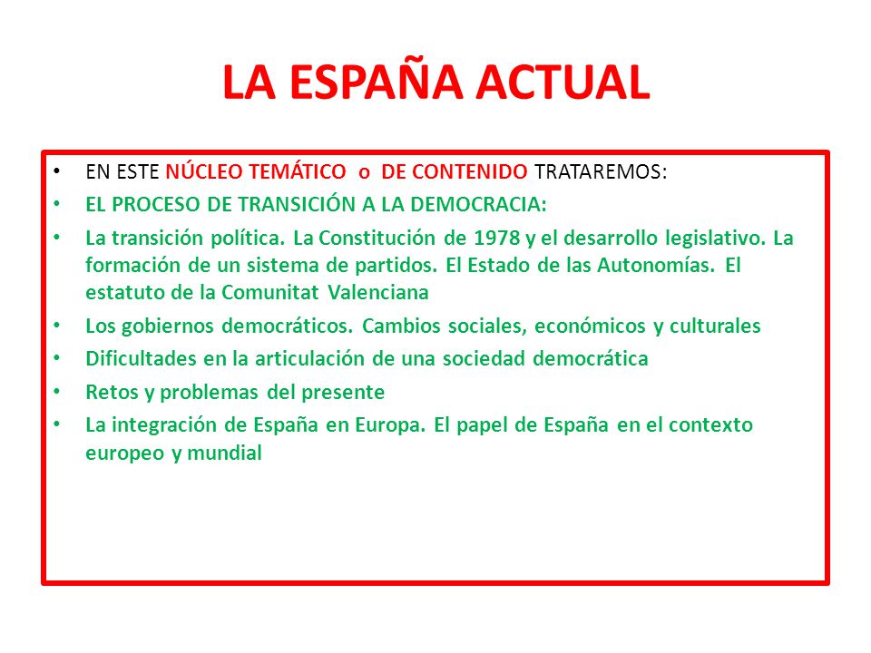 LA ESPAÑA ACTUAL EN ESTE NÚCLEO TEMÁTICO o DE CONTENIDO TRATAREMOS: