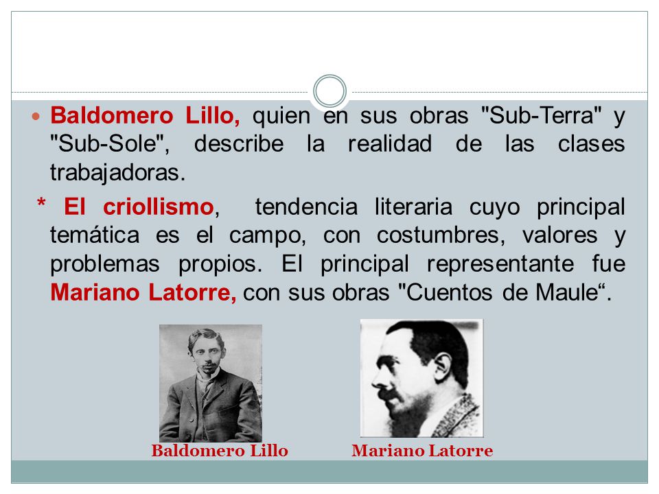 Baldomero Lillo, quien en sus obras Sub-Terra y Sub-Sole , describe la realidad de las clases trabajadoras.