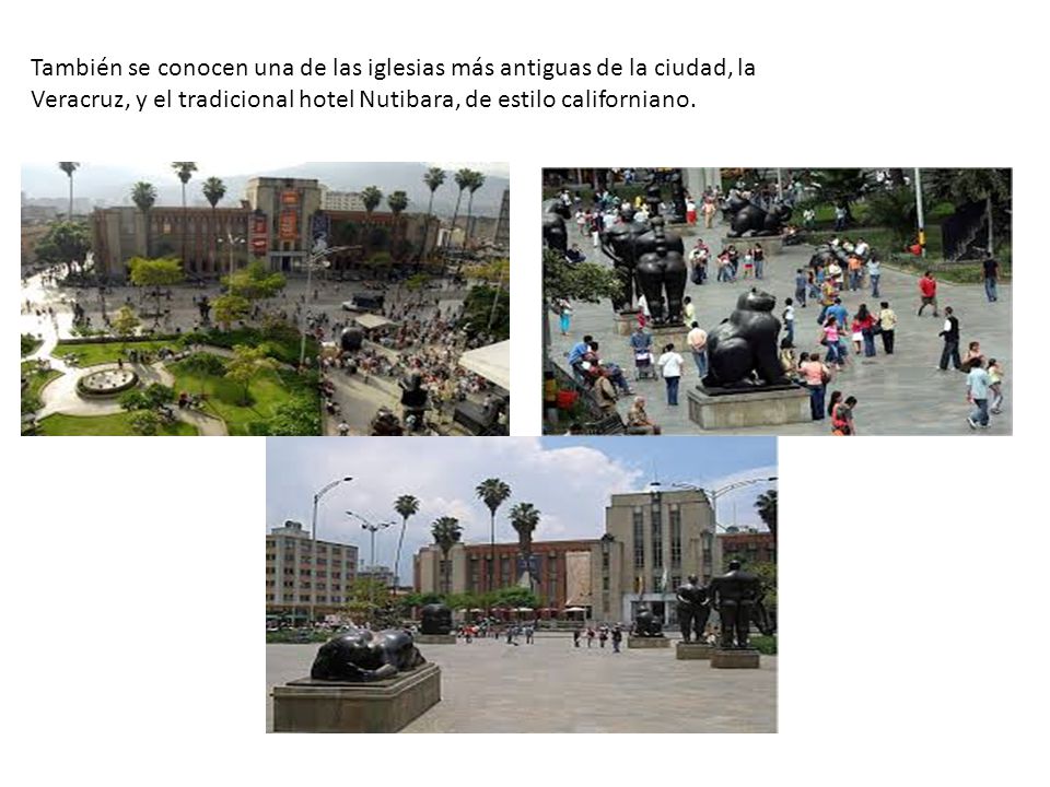 También se conocen una de las iglesias más antiguas de la ciudad, la Veracruz, y el tradicional hotel Nutibara, de estilo californiano.