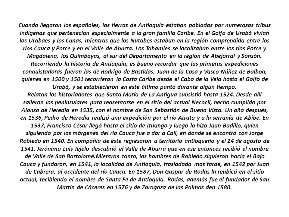 Cuando llegaron los españoles, las tierras de Antioquia estaban pobladas por numerosas tribus indígenas que pertenecían especialmente a la gran familia Caribe.