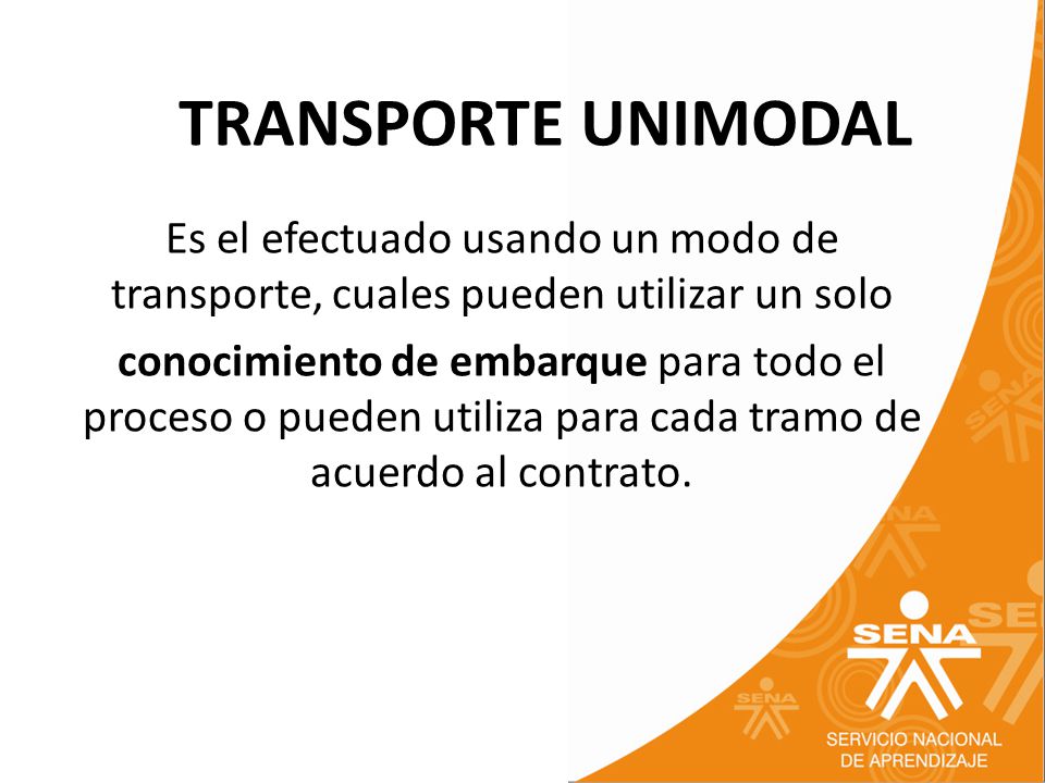 TRANSPORTE UNIMODAL Es el efectuado usando un modo de transporte, cuales pueden utilizar un solo.