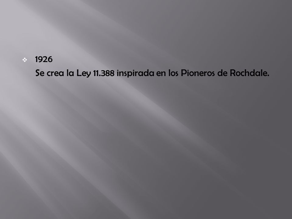 1926 Se crea la Ley inspirada en los Pioneros de Rochdale.