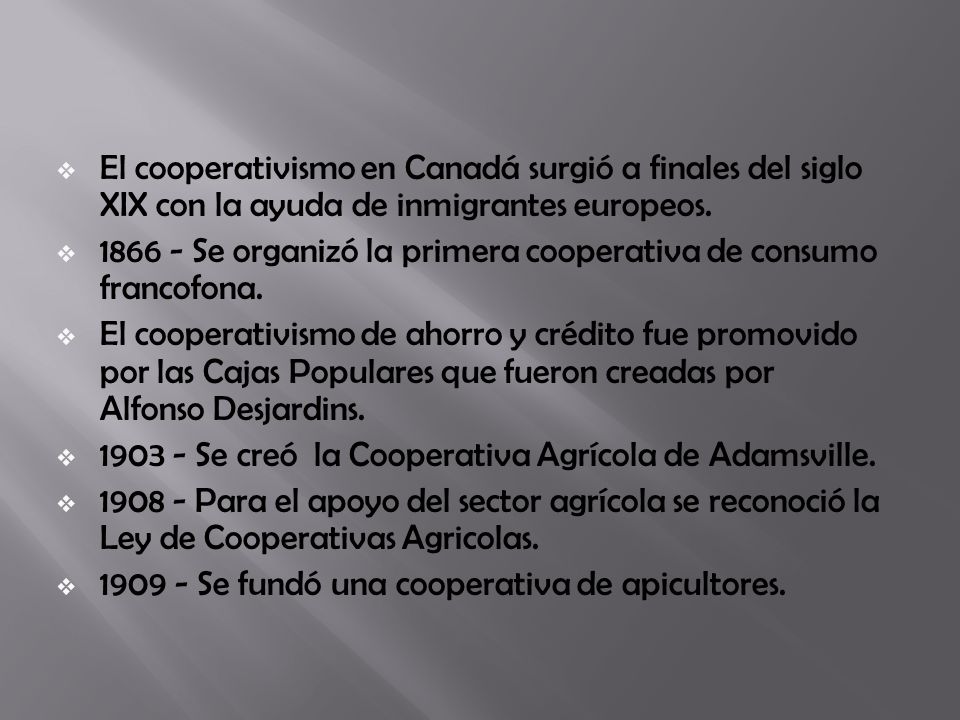 El cooperativismo en Canadá surgió a finales del siglo XIX con la ayuda de inmigrantes europeos.
