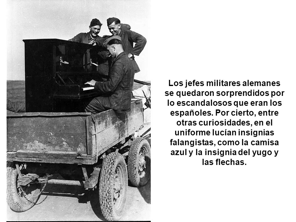 Los jefes militares alemanes se quedaron sorprendidos por lo escandalosos que eran los españoles.