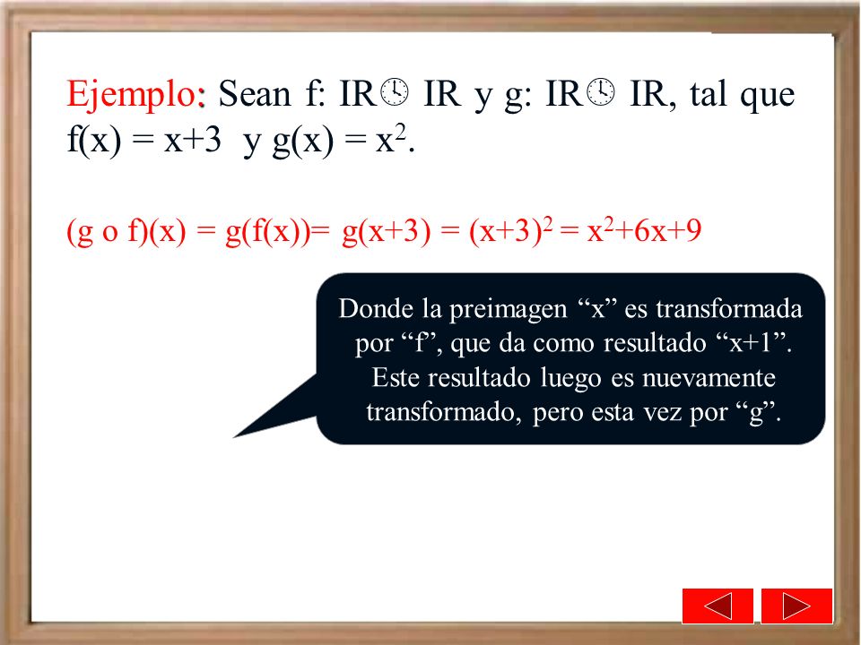 Ejemplo: Sean f: IR IR y g: IR IR, tal que f(x) = x+3 y g(x) = x2.