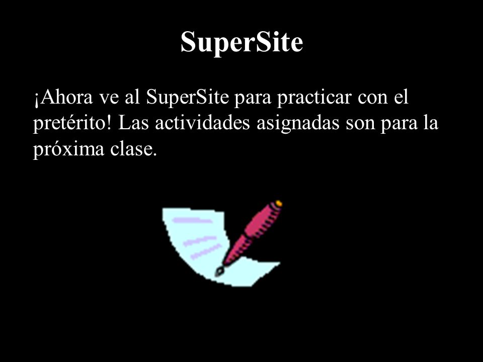 SuperSite ¡Ahora ve al SuperSite para practicar con el pretérito.