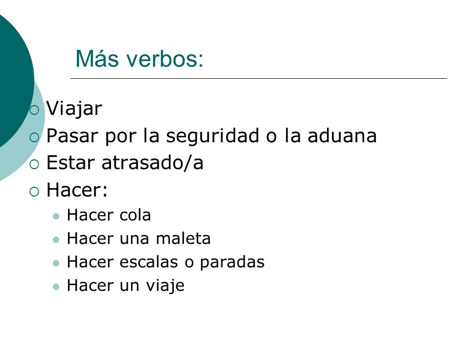 Más verbos: Viajar Pasar por la seguridad o la aduana Estar atrasado/a