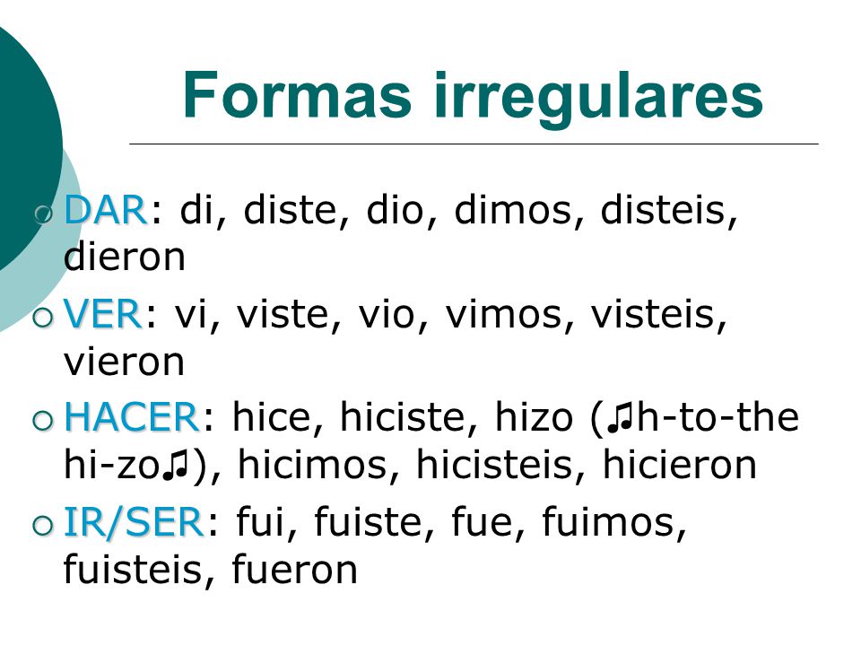Formas irregulares DAR: di, diste, dio, dimos, disteis, dieron