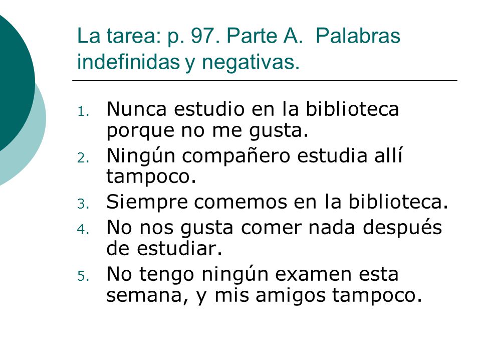 La tarea: p. 97. Parte A. Palabras indefinidas y negativas.