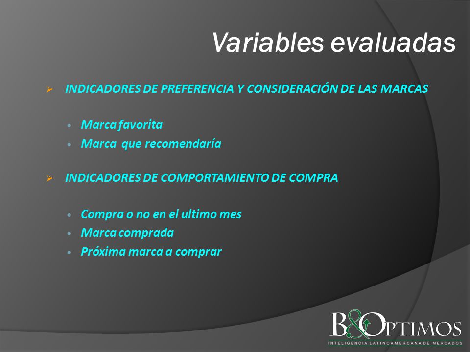 Variables evaluadas INDICADORES DE PREFERENCIA Y CONSIDERACIÓN DE LAS MARCAS. Marca favorita. Marca que recomendaría.