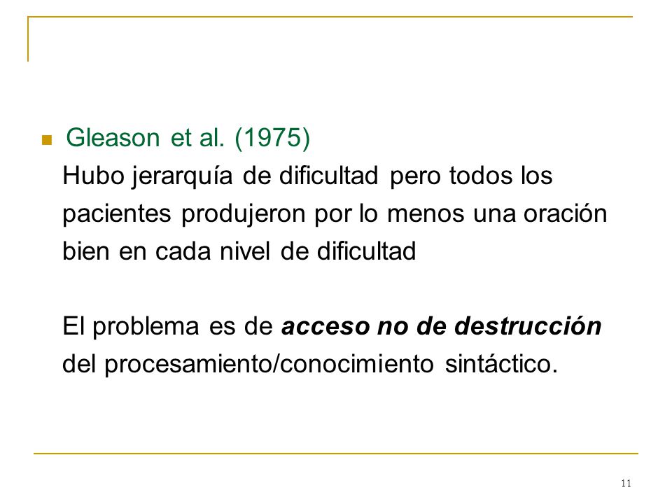 Gleason et al. (1975) Hubo jerarquía de dificultad pero todos los. pacientes produjeron por lo menos una oración.